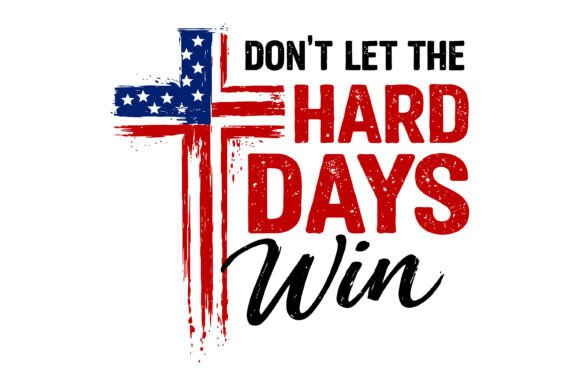 Dont Let Hard Days Win: Graphics & T-Shirt Designs