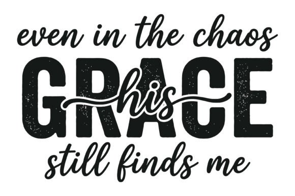 Grace Still Finds Me Quote: Graphics & T-Shirt Designs