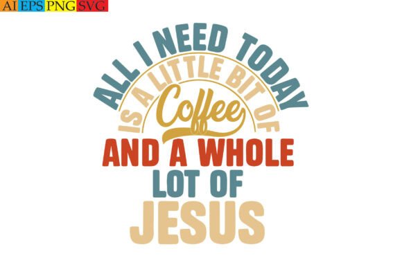 Need Today is a Little Bit of Coffee Graphics & T-Shirt Designs