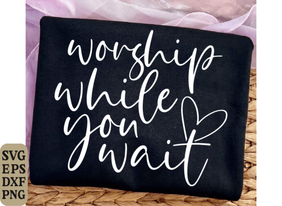 Worship While You Wait SVG: Faith Graphics & T-Shirt Designs